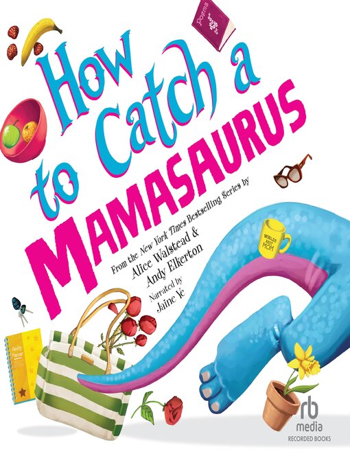 Title details for How to Catch a Mamasaurus by Alice Walstead - Available